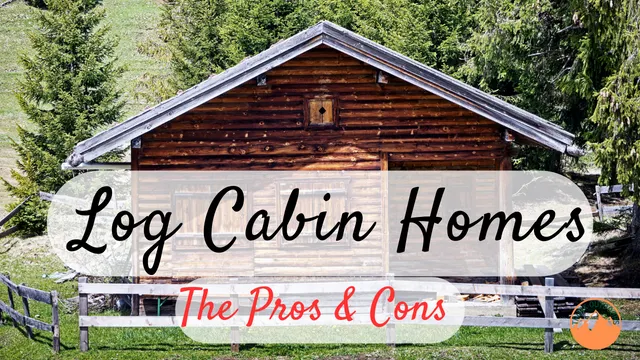 What Are The Common Pros And Cons Of Log Cabin Homes?