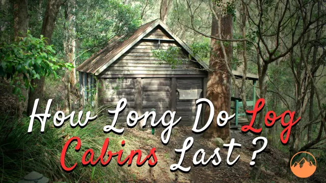 How Long Do Log Cabins Last