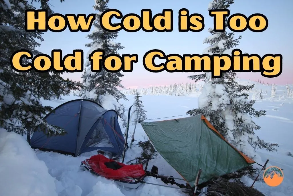 How Cold is Too Cold for Camping: A Comprehensive Guide