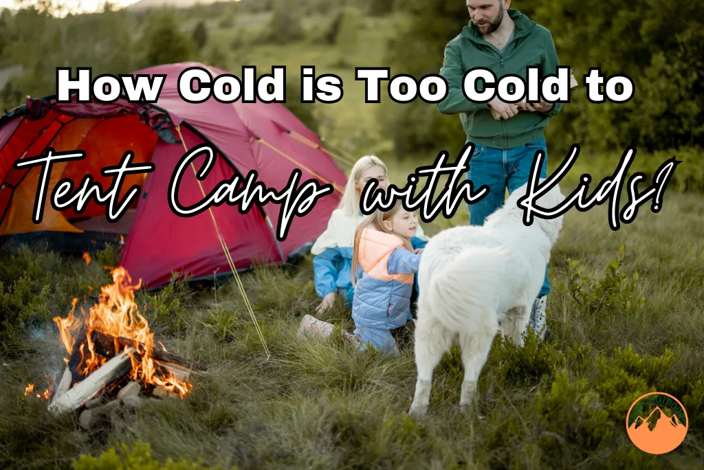 How Cold is Too Cold to Tent Camp with Kids