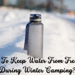 How To Keep Water From Freezing During Winter Camping