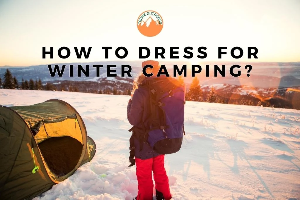 How to Dress for Winter Camping?