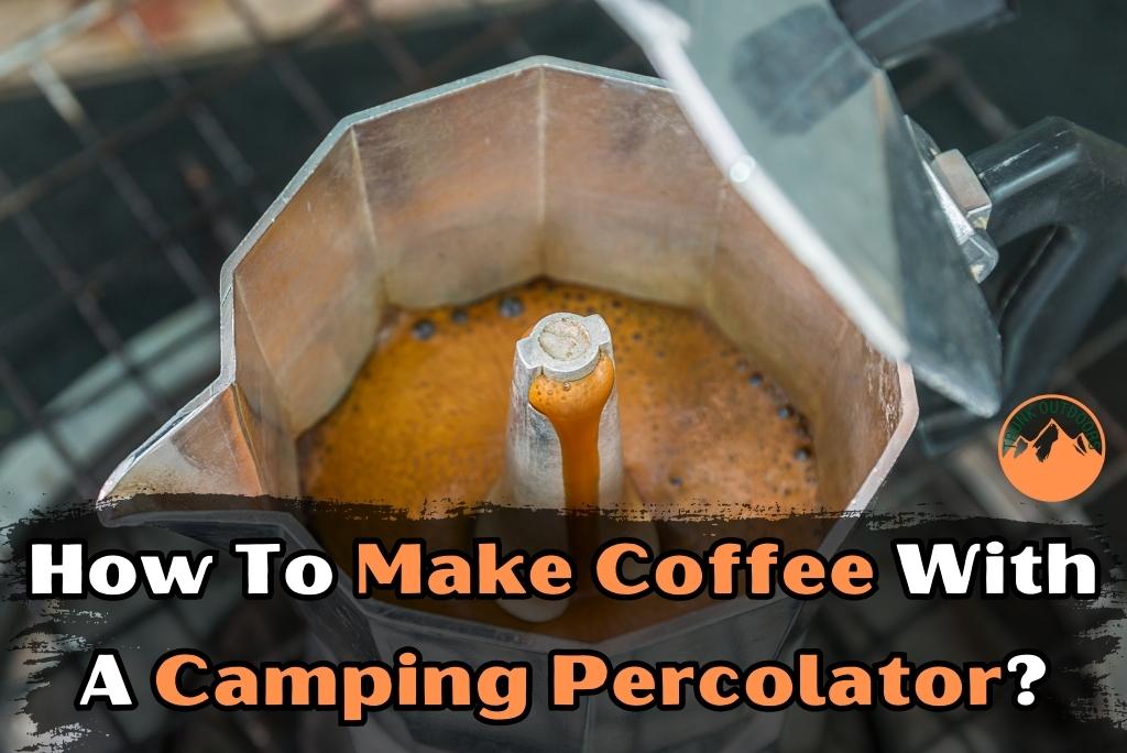 How to Make Coffee with a Camping Percolator