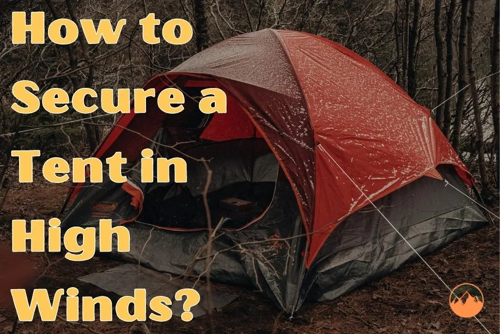 How to Secure a Tent in High Winds