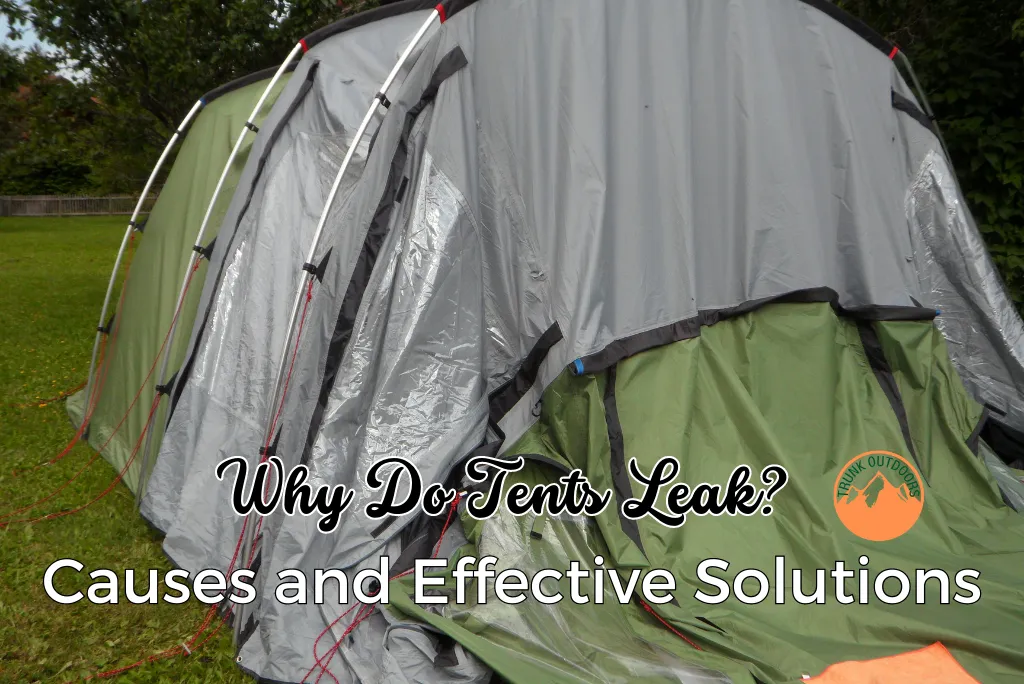 Why Do Tents Leak? Causes and Effective Solutions