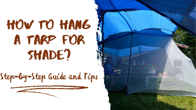 How To Hang A Tarp For Shade: Step-by-Step Guide and Tips
