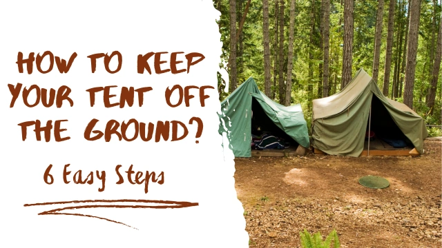 How To Keep Your Tent Off The Ground In 6 Easy Steps