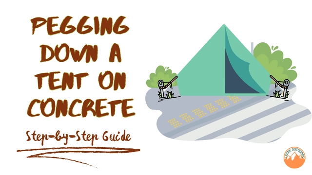 How to Peg Down a Tent on Concrete: Step-by-Step Guide