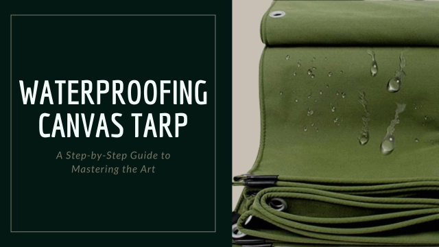 Waterproofing a Canvas Tarp: Step-by-Step Process