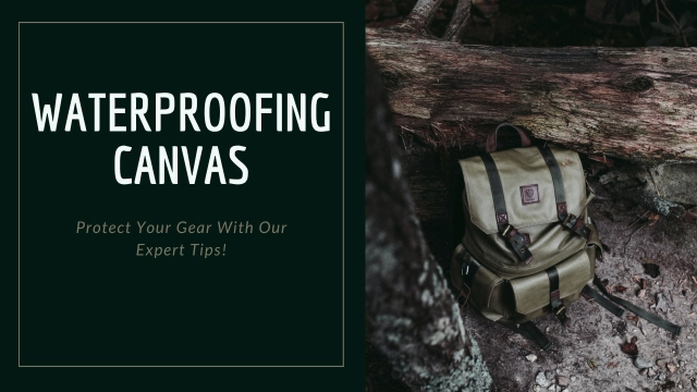 Waterproofing Canvas: Protect Your Gear With Our Expert Tips!
