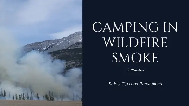 Camping in Wildfire Smoke: Stay Safe and Enjoy the Outdoors