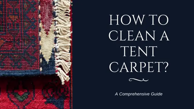 How to Clean a Tent Carpet: A Step-by-Step Guide