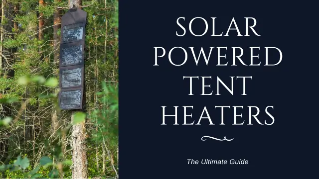 Solar Powered Tent Heaters: The Ultimate Guide