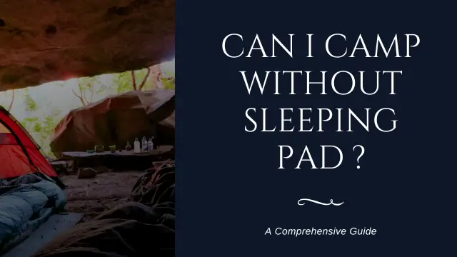Can I Camp Without Sleeping Pad