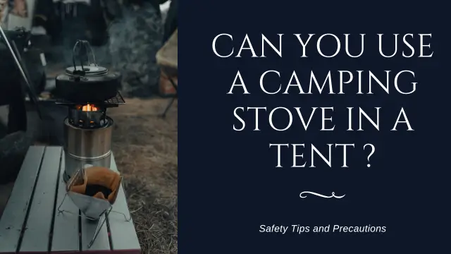 Can You Use a Camping Stove in a Tent?
