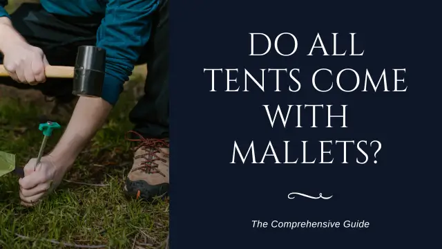 Do All Tents Come With Mallets?