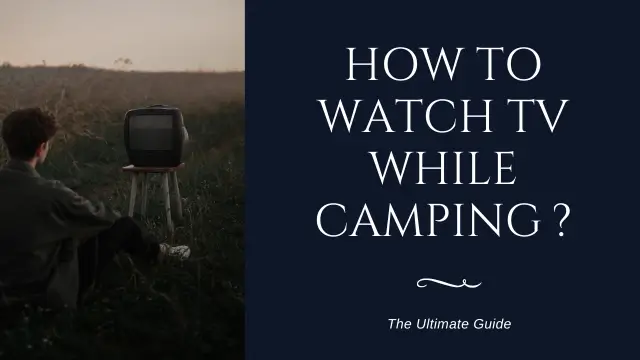 How to Watch TV While Camping