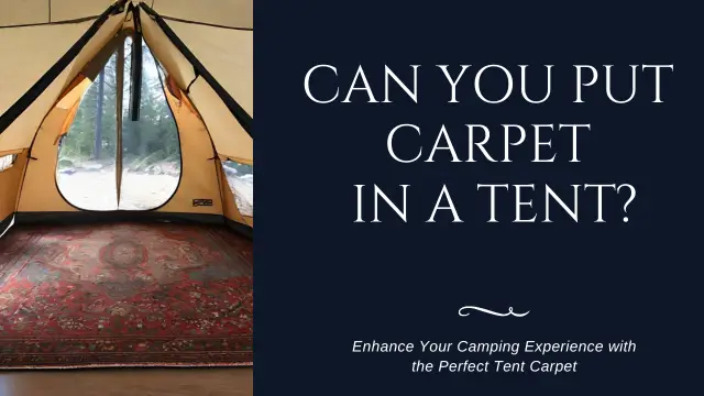 Can You Put Carpet in a Tent?