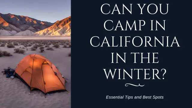 Can you Camp in California in The Winter?