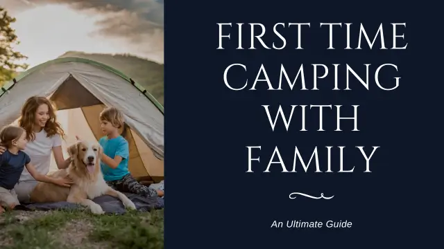 First Time Camping with Family: An Ultimate Guide
