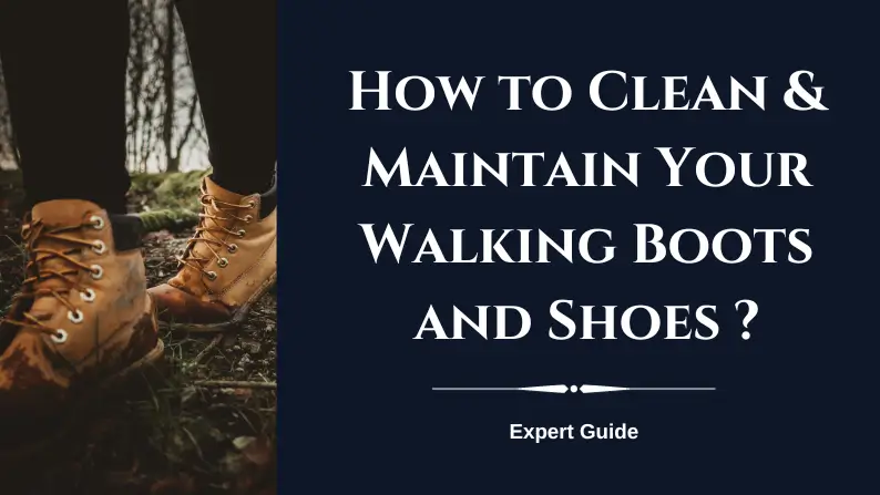 How to Clean Your Walking Boots and Shoes