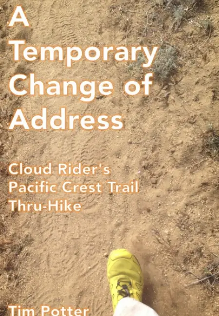 A Temporary Change of Address: Cloud Rider's Pacific Crest Trail Thru-Hike by Tim Potter