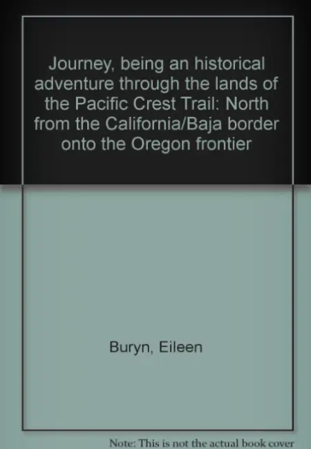 Journey: Being An Historical Adventure Through The Lands of the Pacific Crest Trail-North From The California/Baja Border Onto the Oregon Frontier