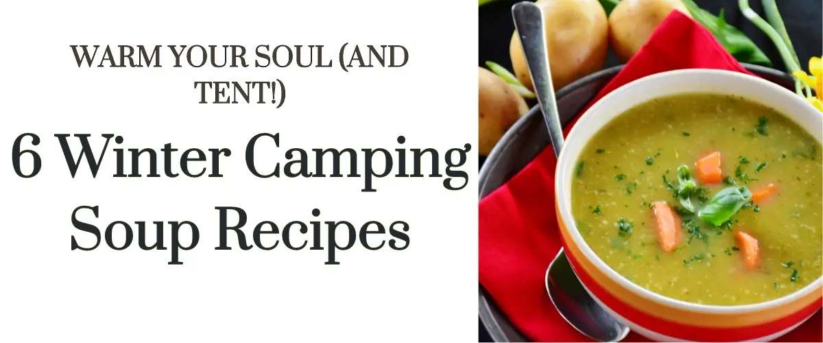 6 Winter Camping Soup Recipes