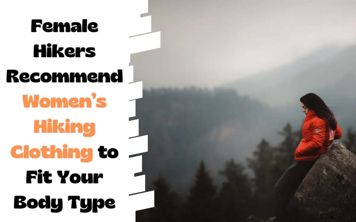 Female Hikers Recommend Women’s Hiking Clothing to Fit Your Body Type