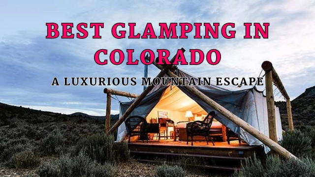 Best Glamping in Colorado