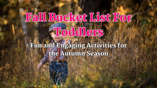 Fall Bucket List For Toddlers: Fun and Engaging Activities for the Autumn Season