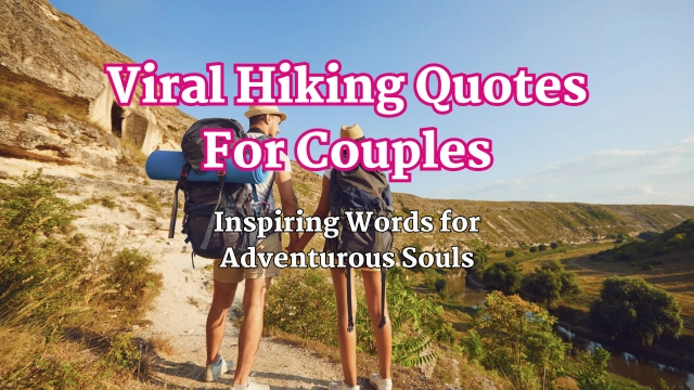 Viral Hiking Quotes For Couples: Inspiring Words for Adventurous Souls