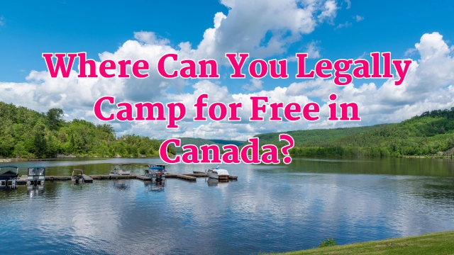 Where Can You Legally Camp for Free in Canada?