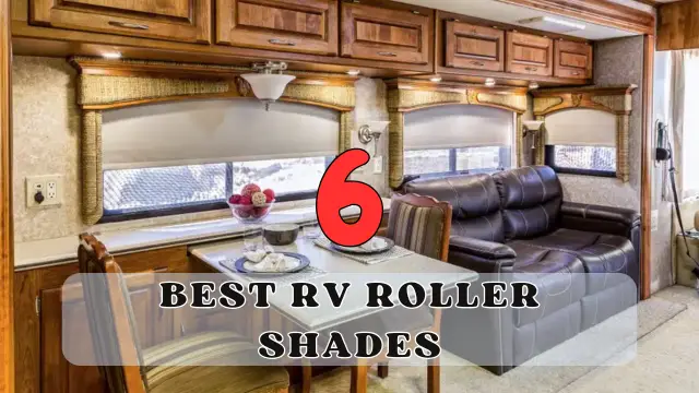 The 6 Best RV Roller Shades for Ultimate Comfort and Privacy