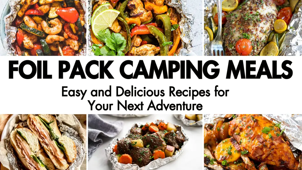 Foil Pack Camping Meals: Easy and Delicious Recipes for Your Next Adventure