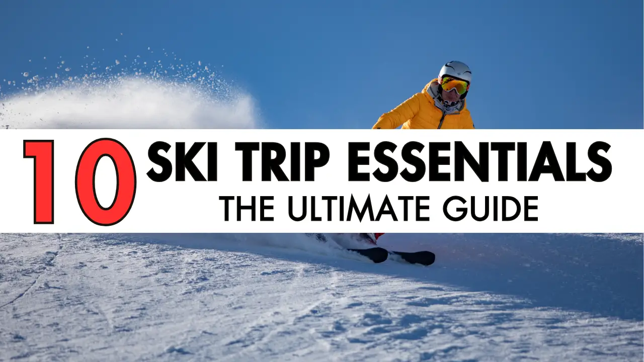 Ski Trip Essentials: Your Ultimate Guide to a Perfect Skiing Experience