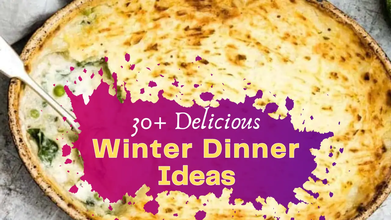 30+ Delicious Winter Dinner Ideas to Keep You Warm and Cozy