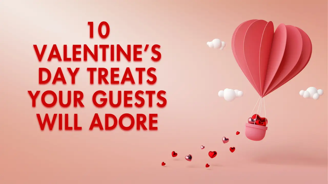 10 Valentine’s Day Treats Your Guests Will Adore