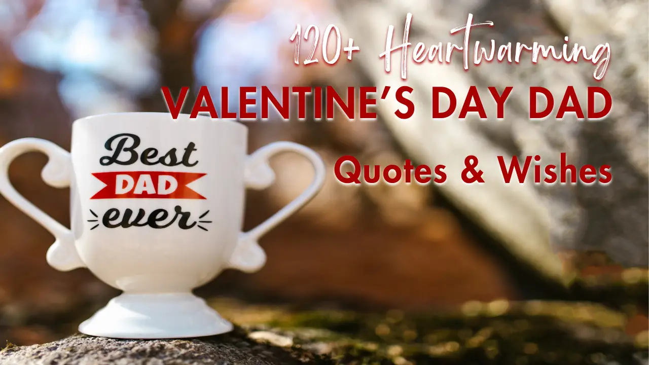 Celebrating Dad on Valentine’s Day: Heartwarming Quotes and Wishes