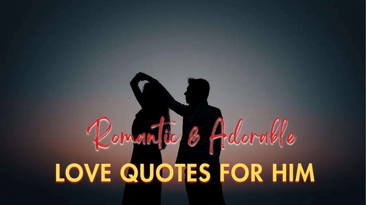 100+ Romantic and Adorable Love quotes for Him