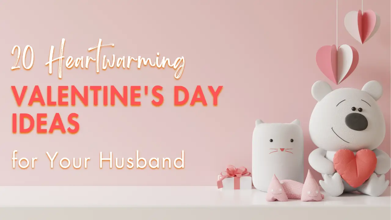 20 Heartwarming Valentine’s Day Ideas for Your Husband