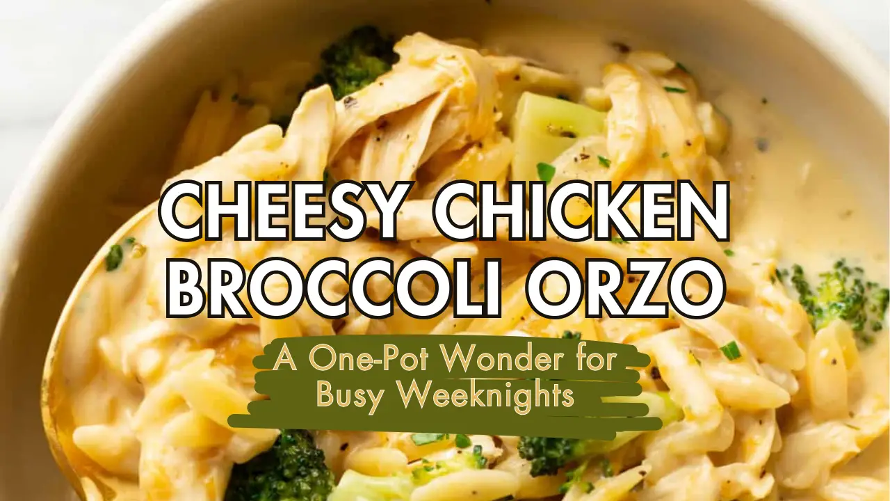 Cheesy Chicken Broccoli Orzo: A One-Pot Wonder for Busy Weeknights