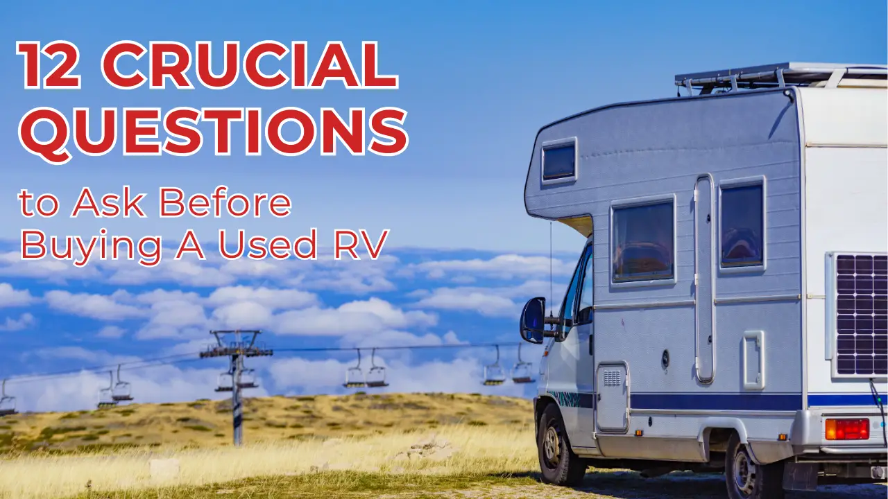 12 Crucial Questions to Ask Before Buying A Used RV