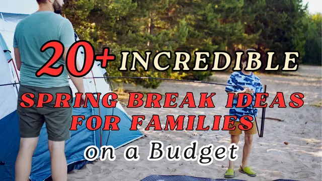 20+ Incredible Spring Break Ideas for Families on a Budget