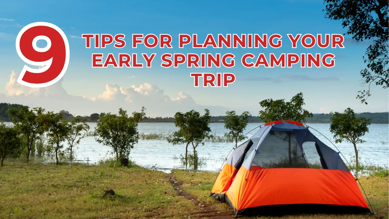 9 Tips for Planning Your Early Spring Camping Trip