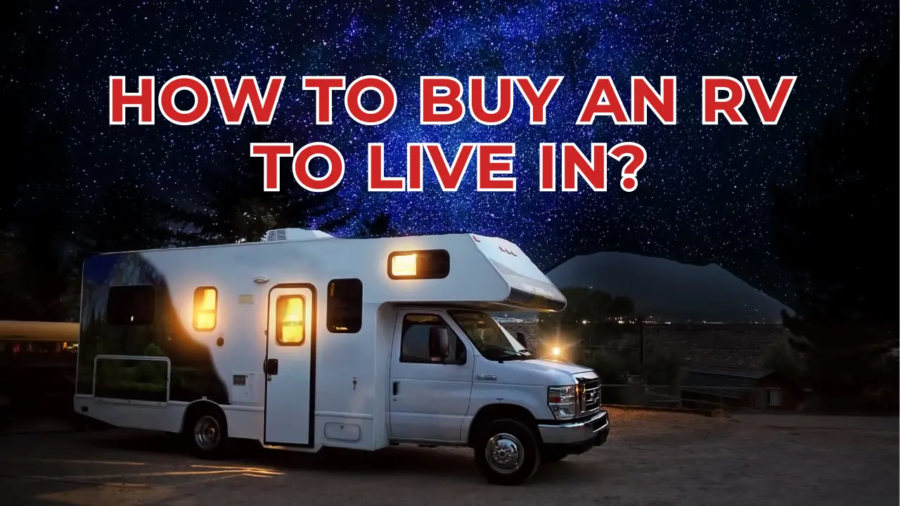 How to Buy an RV to Live in: A Comprehensive Guide