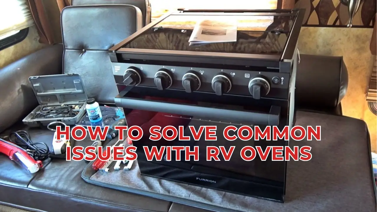 How To Solve Common Issues with RV Ovens: A Comprehensive Guide